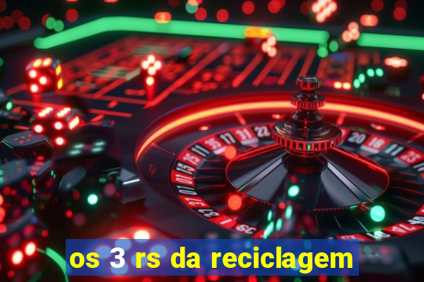 os 3 rs da reciclagem